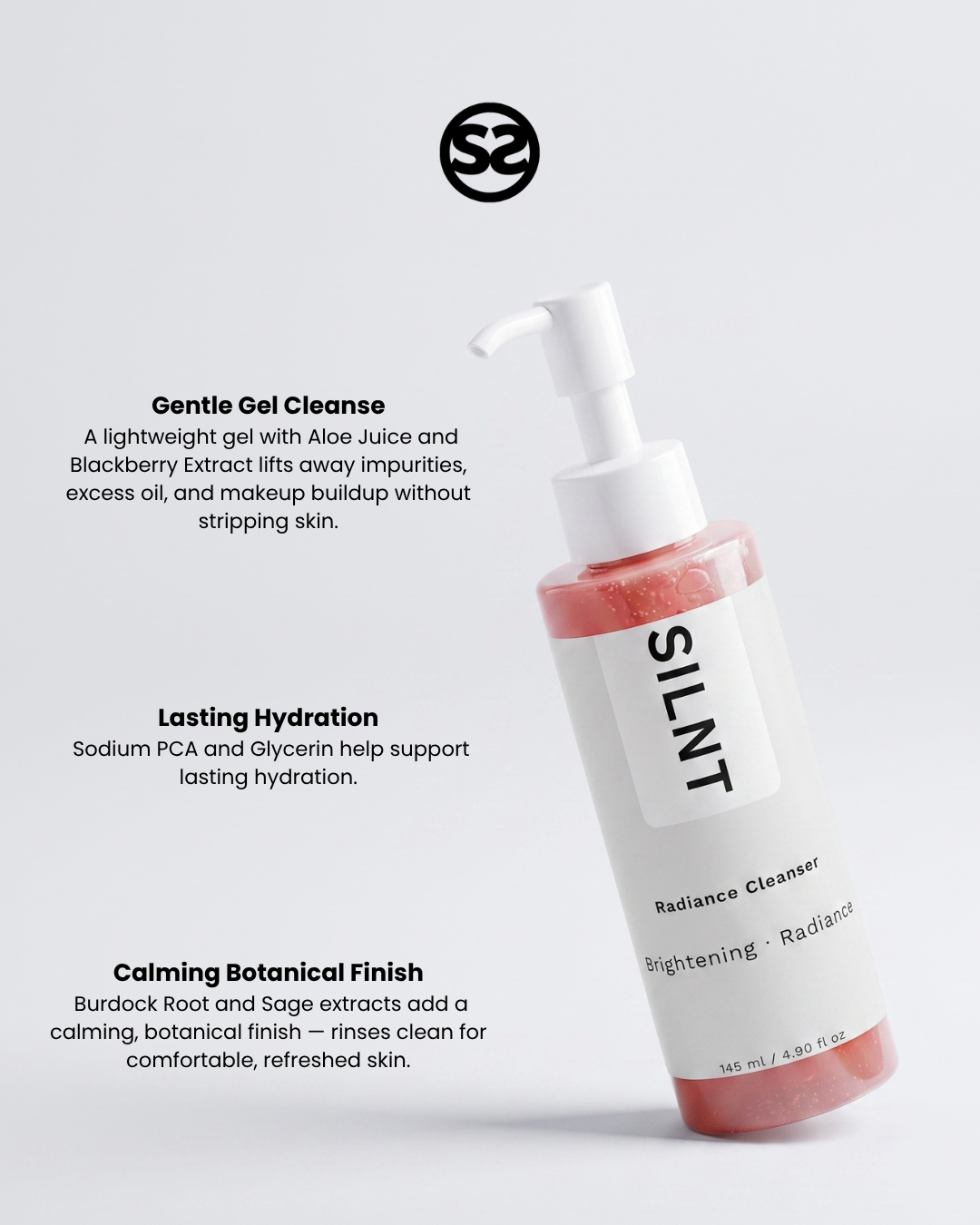 SILNT Radiance Cleanser pump bottle with pink gel and benefits: Gentle Gel Cleanse (Aloe Juice, Blackberry Extract), Lasting Hydration (Sodium PCA, Glycerin), Calming Botanical Finish (Burdock Root, Sage)