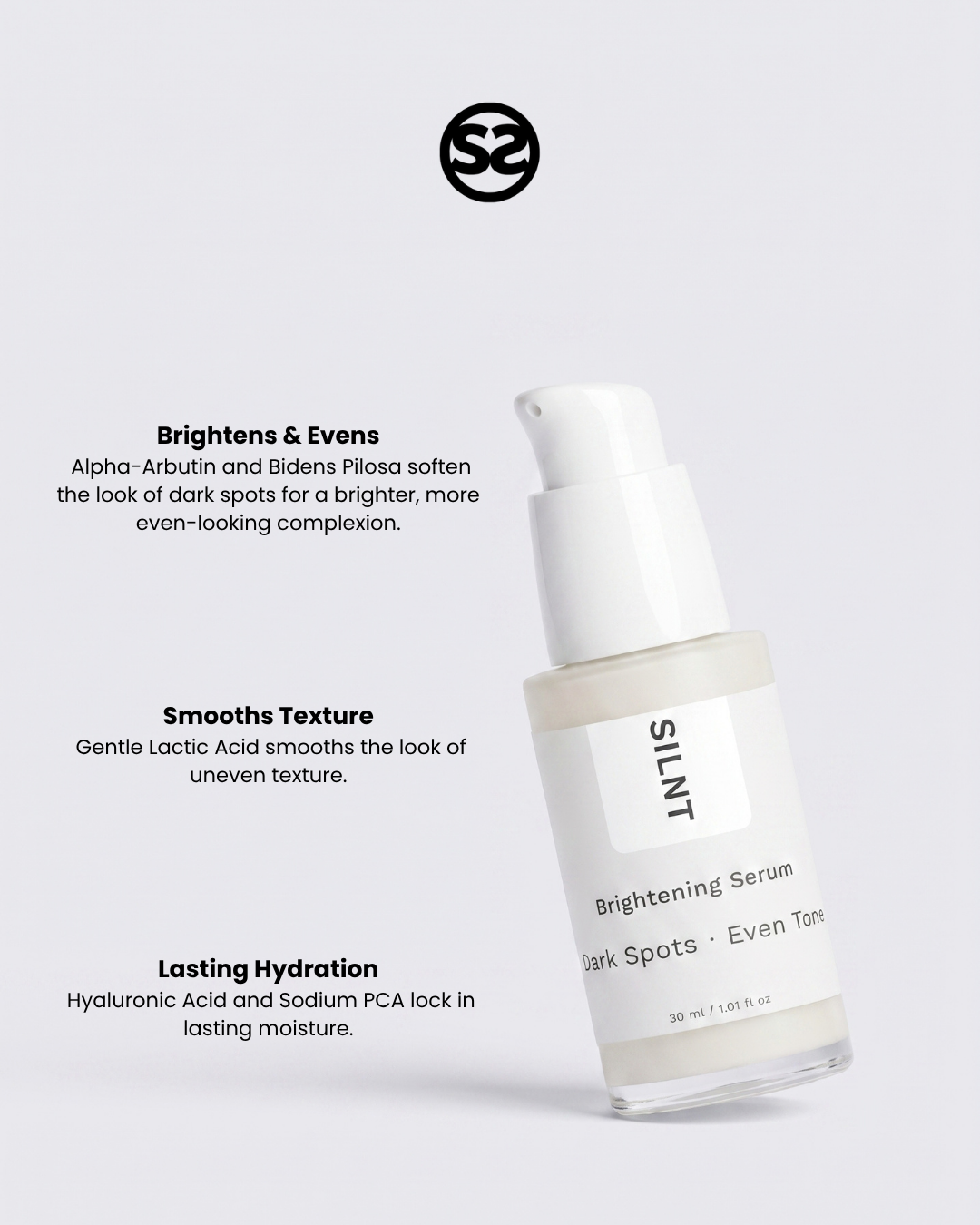 SILNT Brightening Serum bottle with benefits: Brightens & Evens (Alpha-Arbutin, Bidens Pilosa), Smooths Texture (Lactic Acid), Lasting Hydration (Hyaluronic Acid, Sodium PCA)